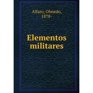 Elementos militares: Olmedo, 1878  Alfaro:  Books