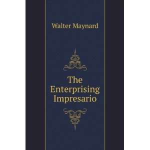  The enterprising impresario (1867) (9781275286870): Walter 