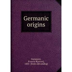  Germanic origins: Francis B[arton], 1855  [from old 