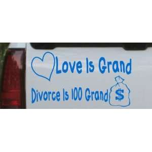 Love Is Grand Divorce Is 100 Grand Funny Car Window Wall Laptop Decal 