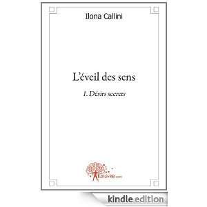 Eveil des Sens   1 Desirs Secrets Ilona Callini  Kindle 