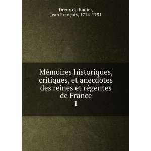   , critiques, et anecdotes des reines et rÃ©gentes de France. 1