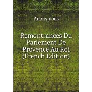 Remontrances Du Parlement De Provence Au Roi (French Edition 