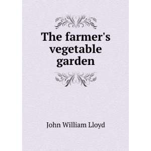  The farmers vegetable garden John William Lloyd Books