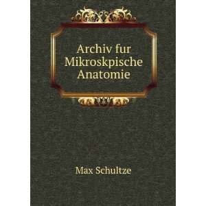  Archiv fur Mikroskpische Anatomie Max Schultze Books