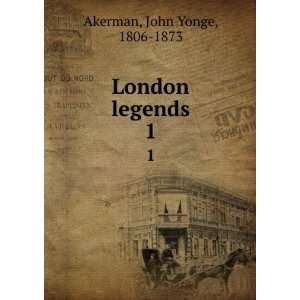 London legends. 1: John Yonge, 1806 1873 Akerman: Books
