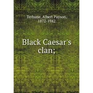    Black Caesars clan;: Albert Payson, 1872 1942 Terhune: Books