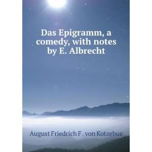  , with notes by E. Albrecht August Friedrich F . von Kotzebue Books
