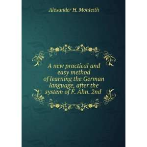   , after the system of F. Ahn. 2nd . Alexander H. Monteith Books
