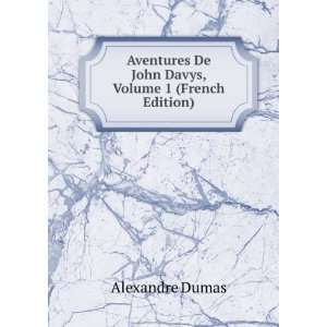   De John Davys, Volume 1 (French Edition): Alexandre Dumas: Books