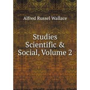    Studies Scientific & Social, Volume 2 Alfred Russel Wallace Books