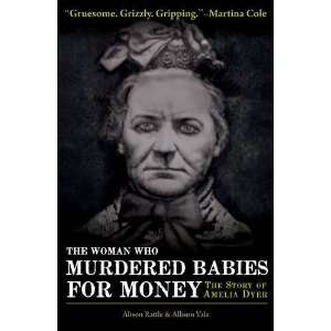   for Money: The Story of Amelia Dyer [Paperback]: Alison Rattle: Books