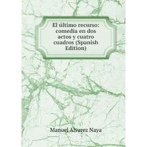   actos y cuatro cuadros (Spanish Edition): Manuel Alvarez Naya: Books