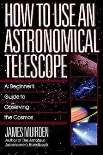 How to Use an Astronomical Telescope: A Beginners Guid 9780671664046 