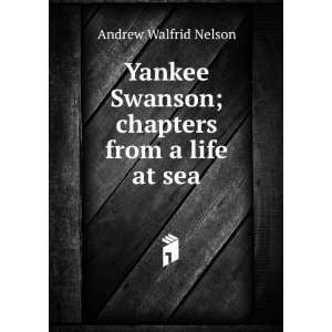   Swanson; chapters from a life at sea Andrew Walfrid Nelson Books