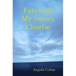  Farewell My Sweet Charlie Angela Cohan Books