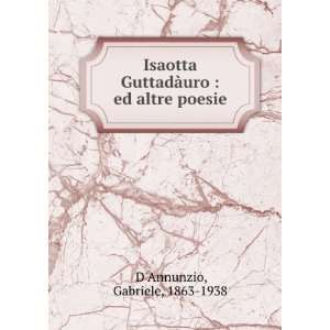   GuttadÃ uro : ed altre poesie: Gabriele, 1863 1938 DAnnunzio: Books