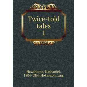    told tales. 1 Nathaniel, 1804 1864,Hokanson, Lars Hawthorne Books