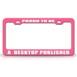  PROUD TO BE A DESKTOP PUBLISHER Occupational Career, High 