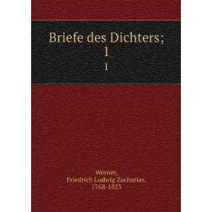   des Dichters;. 1 Friedrich Ludwig Zacharias, 1768 1823 Werner Books
