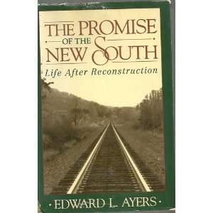  of the New South Life After Reconstruction Edward L. Ayers Books