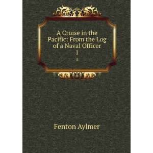   the Pacific: From the Log of a Naval Officer. 1: Fenton Aylmer: Books