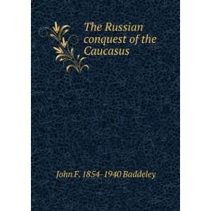   Russian conquest of the Caucasus John F. 1854 1940 Baddeley Books