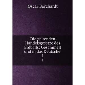   Erdballs: Gesammelt und in das Deutsche . 1: Oscar Borchardt: Books
