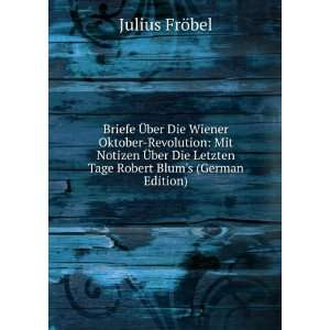   Letzten Tage Robert Blums (German Edition) Julius FrÃ¶bel Books