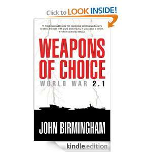 Weapons of Choice: World War 2.1: World War 2.1: John Birmingham 
