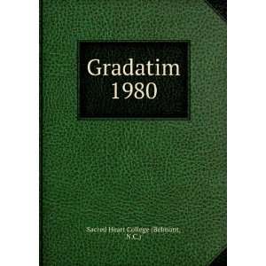 Gradatim. 1980: N.C.) Sacred Heart College (Belmont: Books