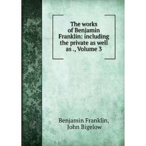   private as well as ., Volume 3 John Bigelow Benjamin Franklin Books