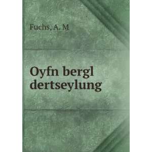  Oyfn bergl dertseylung A. M Fuchs Books