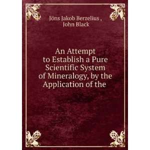   the Application of the .: John Black JÃ¶ns Jakob Berzelius : Books