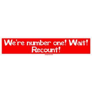  Were number one Wait Recount Large Bumper Sticker 
