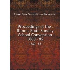   State Sunday School Convention. 1880   85: Illinois State Sunday