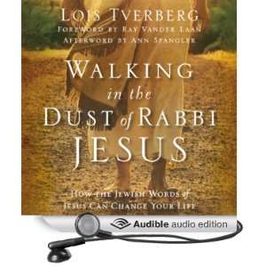 Walking in the Dust of Rabbi Jesus How the Jewish Words of Jesus Can 