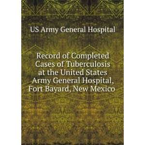   Hospital, Fort Bayard, New Mexico . US Army General Hospital Books