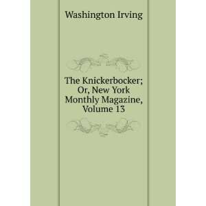   ; Or, New York Monthly Magazine, Volume 13: Washington Irving: Books