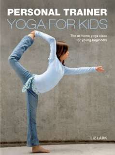   Yoga Class for Young Beginners by Liz Lark, Carlton Books  Paperback