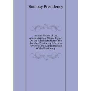   of the Administration of the Presidency Bombay Presidency Books