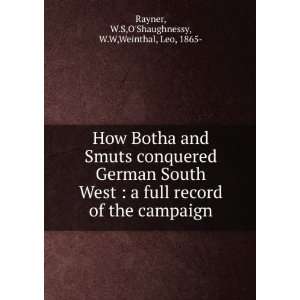 How Botha and Smuts conquered German South West : a full record of the 
