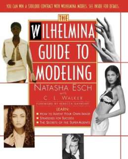  Wilhelmina Guide to Modeling by Natasha Esch 