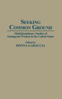 Seeking Common Ground Multidisciplinary Studies of Immigrant Women in 