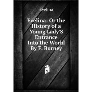  Young LadyS Entrance Into the World By F. Burney. Evelina Books