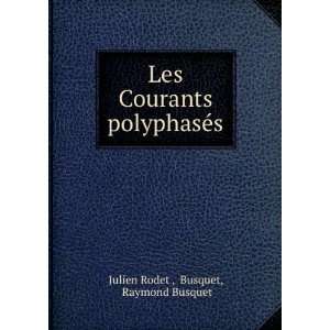   Courants polyphasÃ©s Busquet, Raymond Busquet Julien Rodet  Books