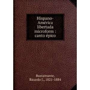   microform  canto Ã©pico Ricardo J., 1821 1884 Bustamante Books