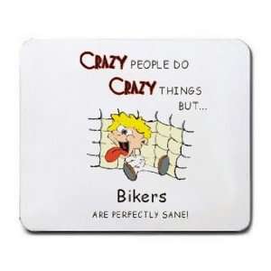  CRAZY PEOPLE DO CRAZY THINGS BUT Bikers ARE PERFECTLY SANE 