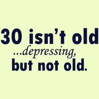 30 isnt old funny depressing birthday 30th t shirt 3XL  