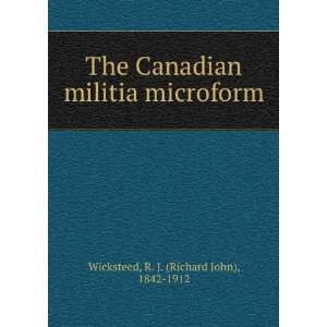   militia microform R. J. (Richard John), 1842 1912 Wicksteed Books